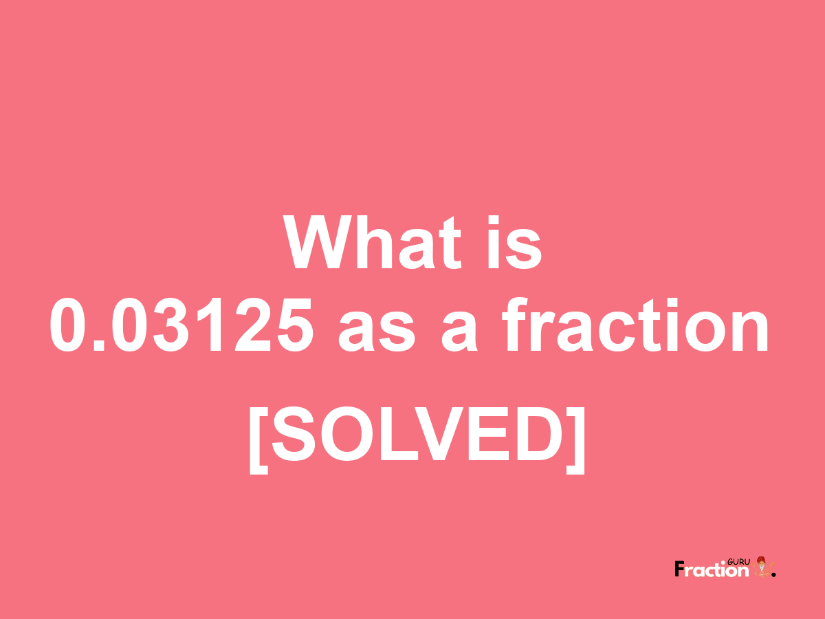 0.03125 as a fraction