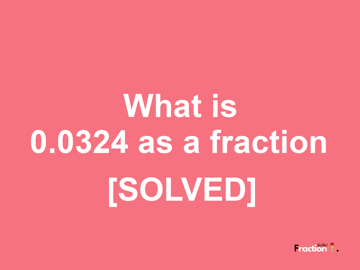 0.0324 as a fraction