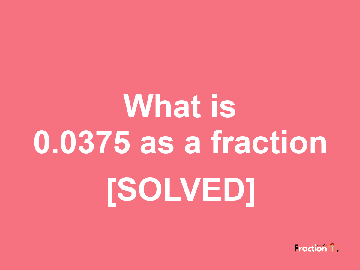 0.0375 as a fraction
