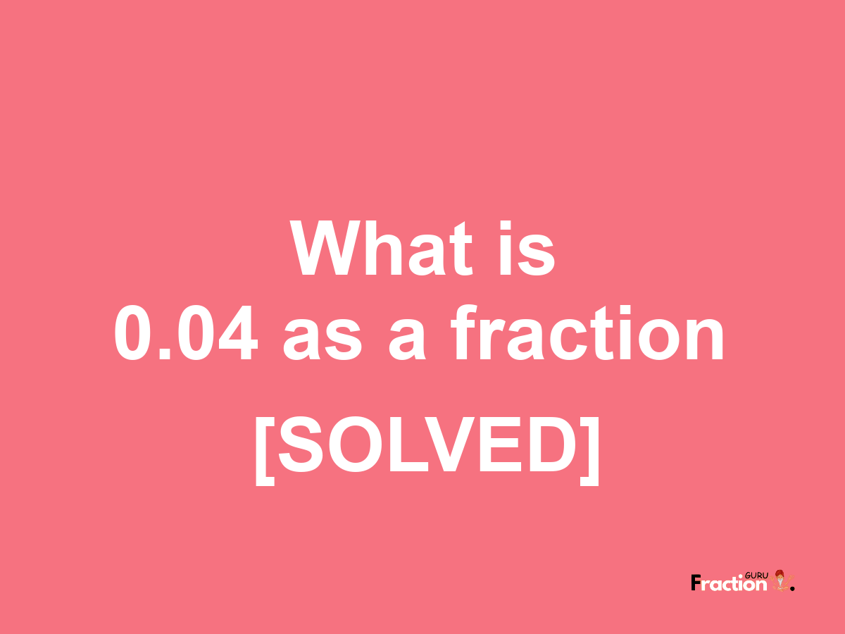 0.04 as a fraction