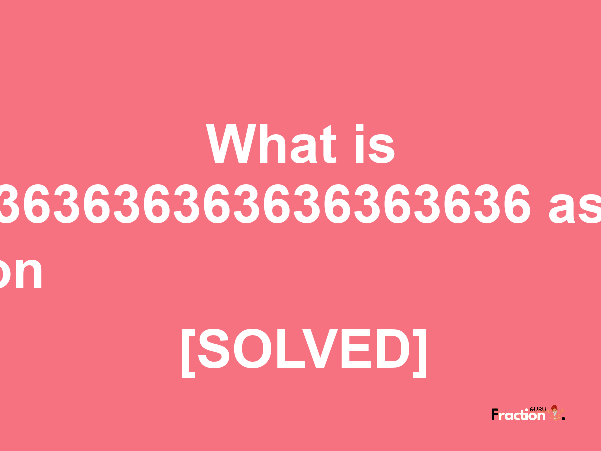 0.04363636363636363636 as a fraction