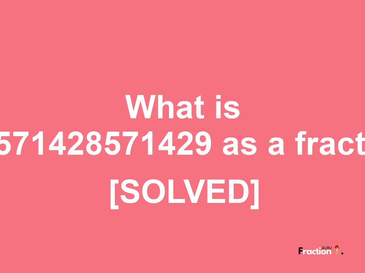 0.0571428571429 as a fraction