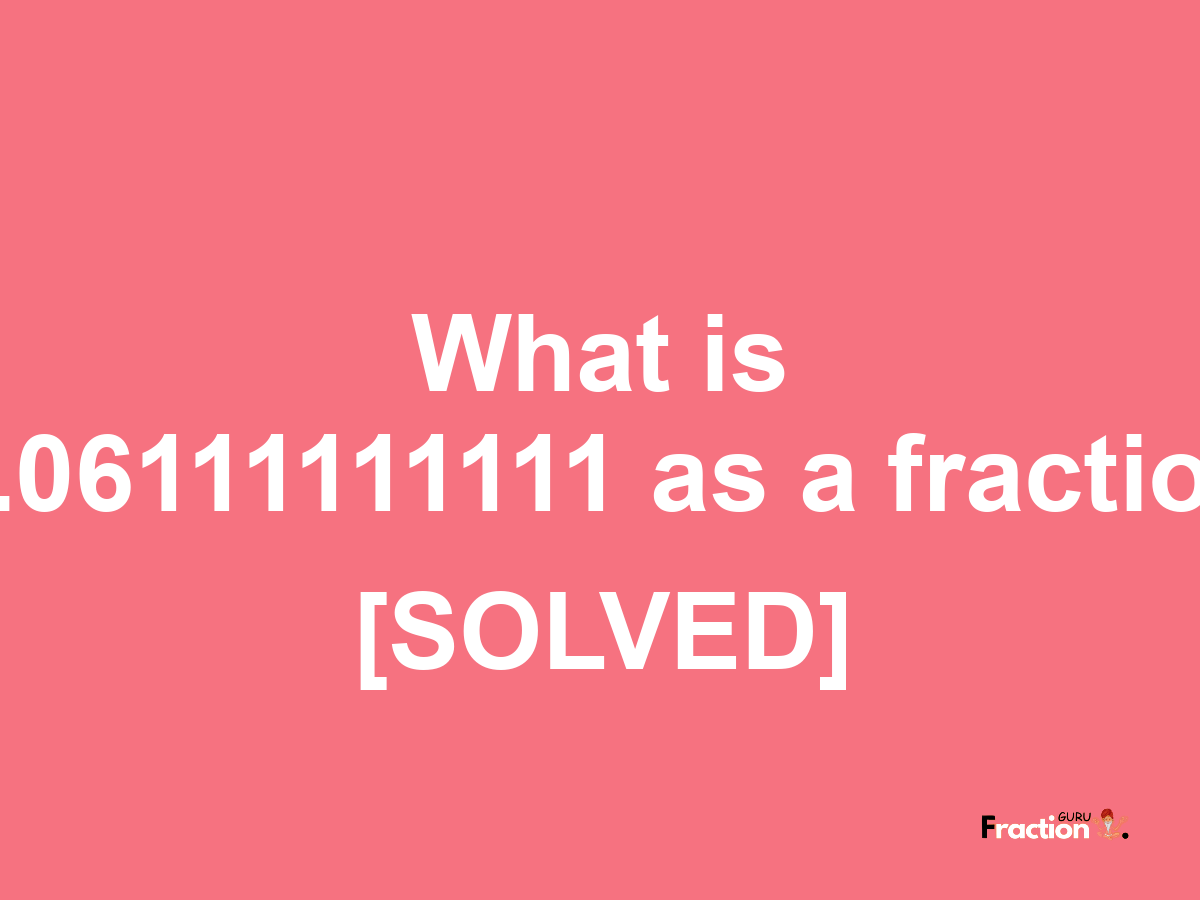 0.06111111111 as a fraction