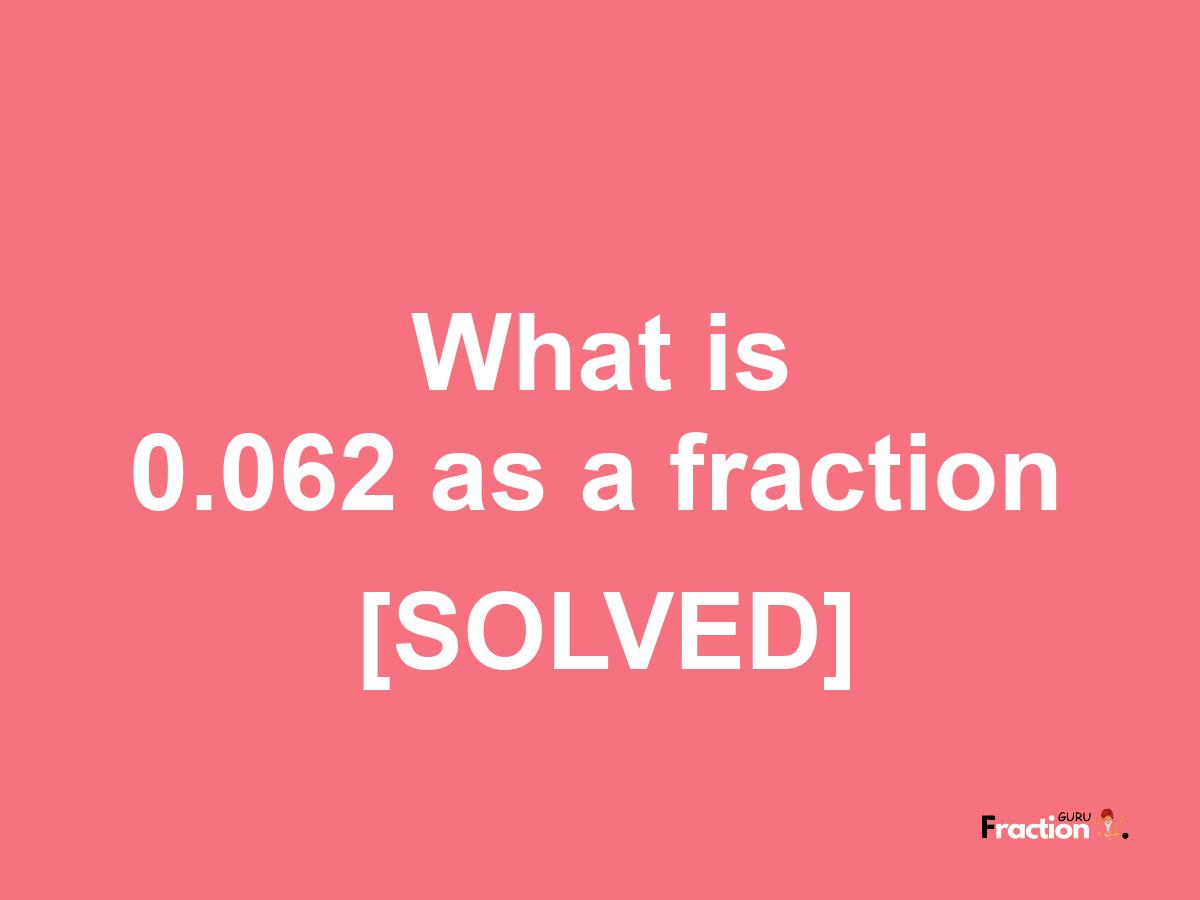 0.062 as a fraction