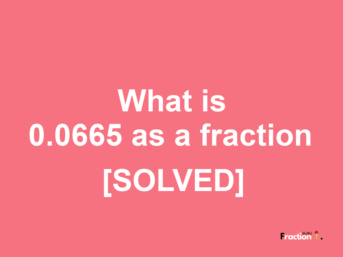 0.0665 as a fraction