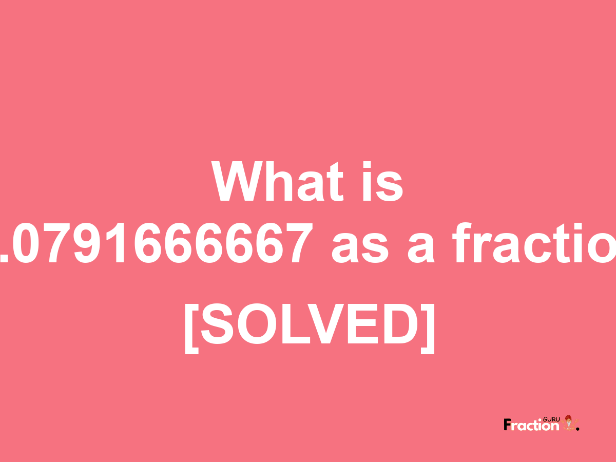 0.0791666667 as a fraction