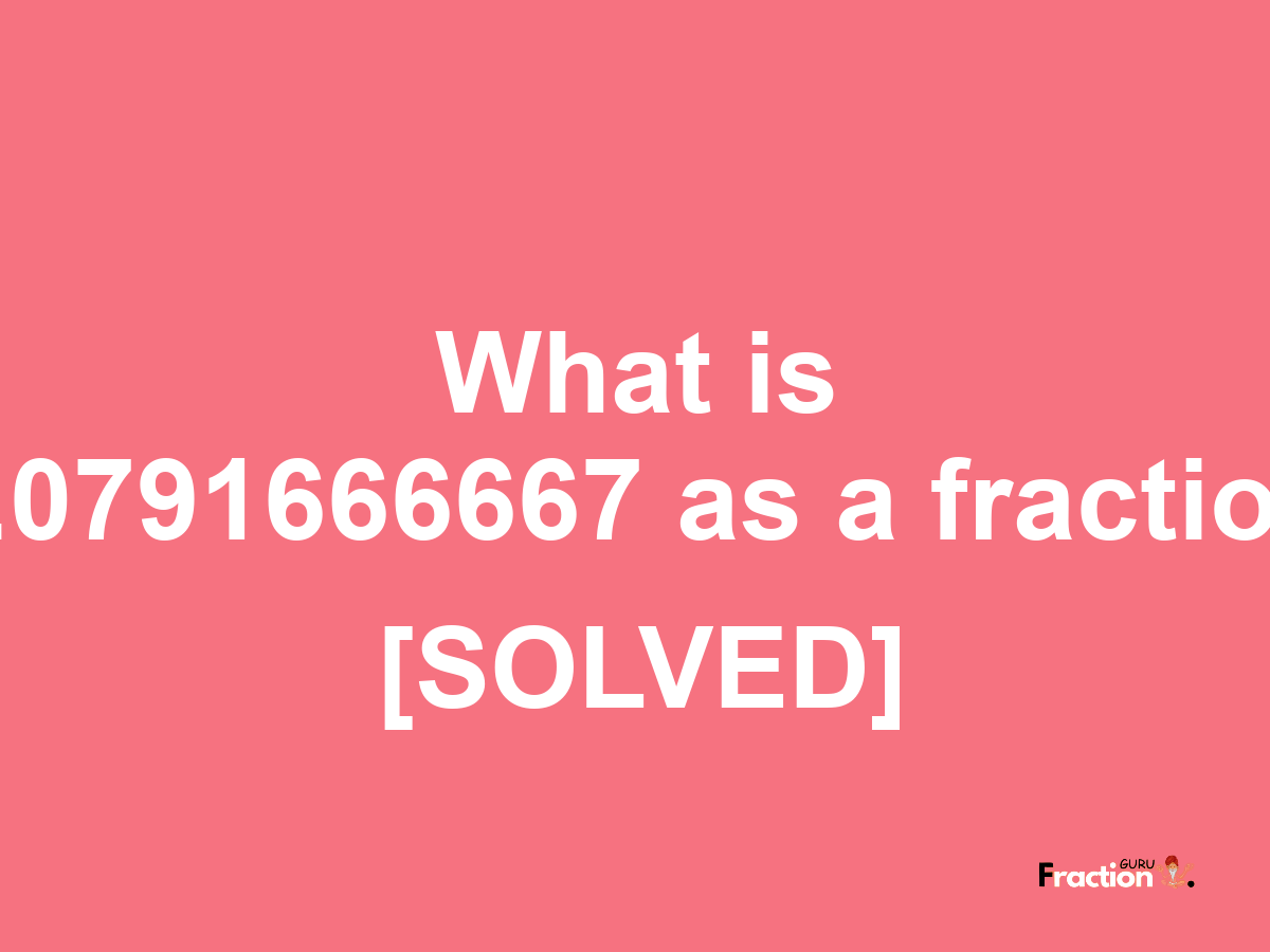 0.0791666667 as a fraction