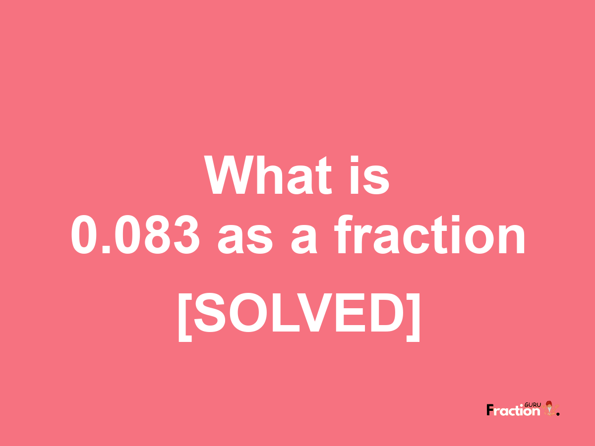 0.083 as a fraction