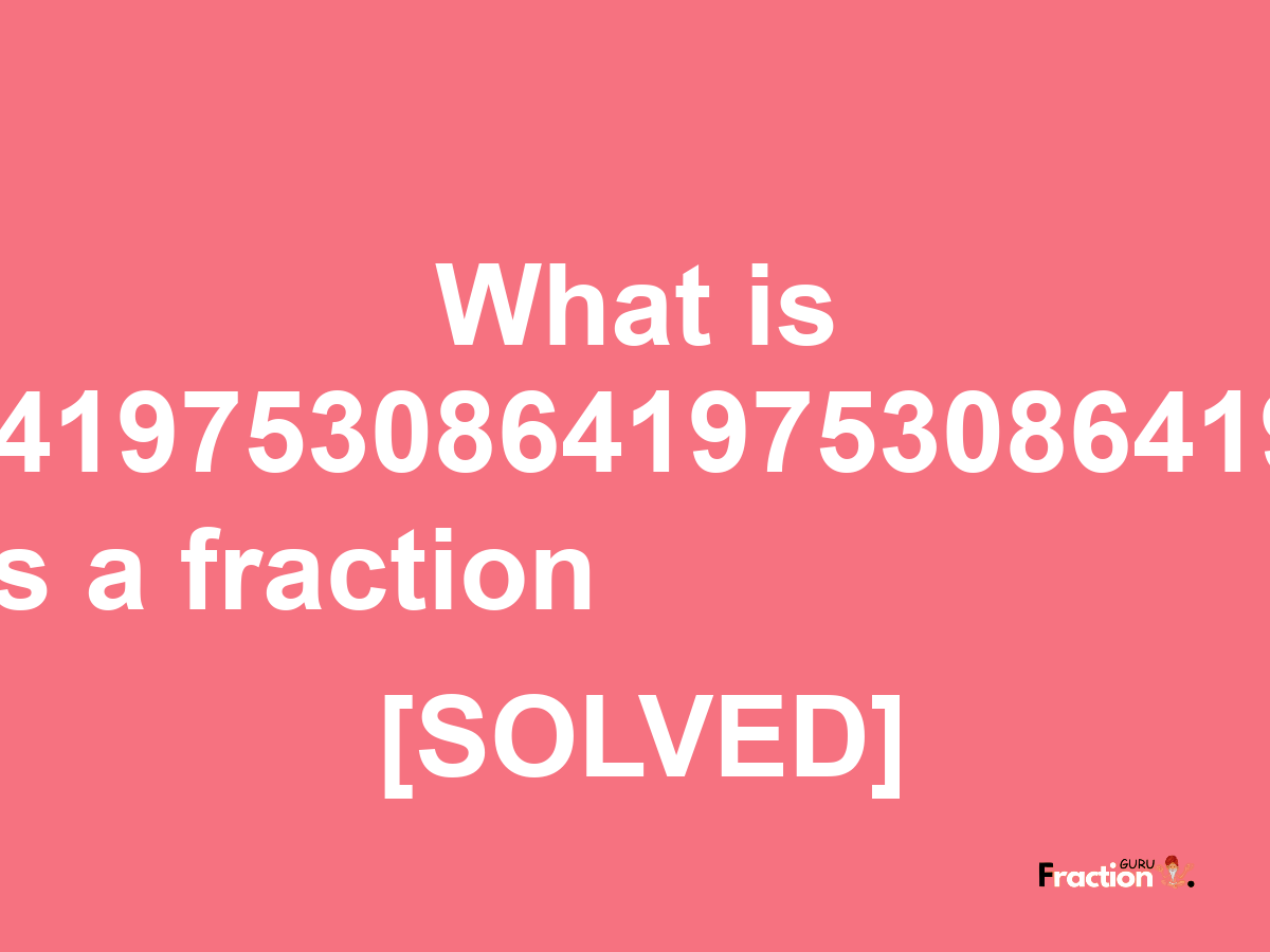 0.0864197530864197530864197530864 as a fraction