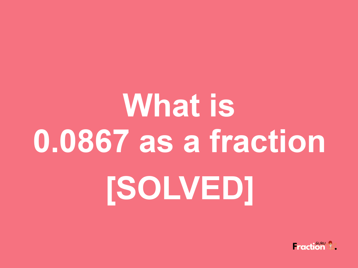 0.0867 as a fraction