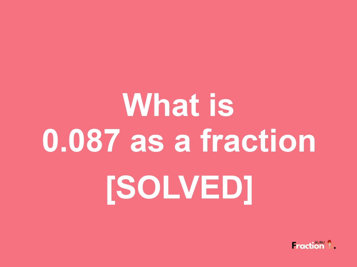 0.087 as a fraction