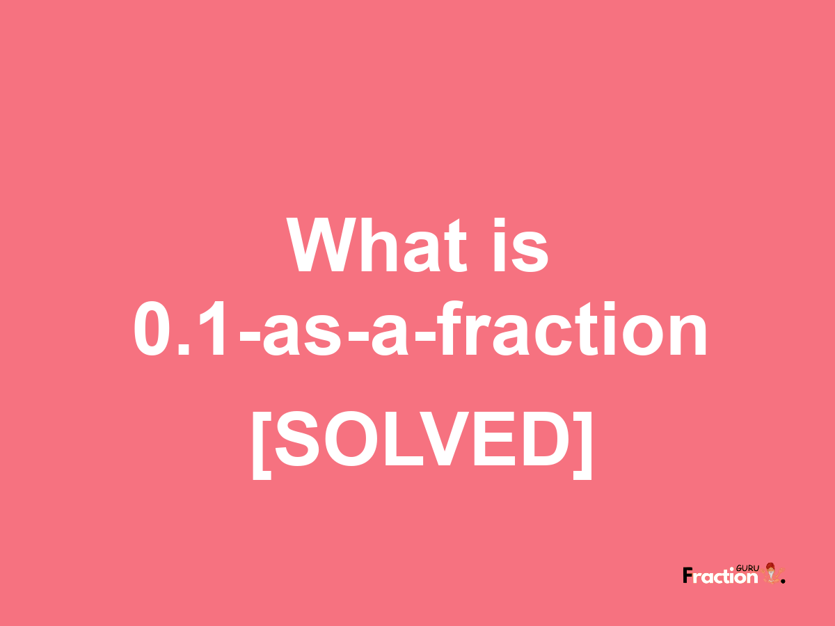 0.1 as a fraction