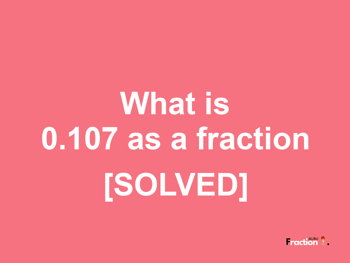 0.107 as a fraction