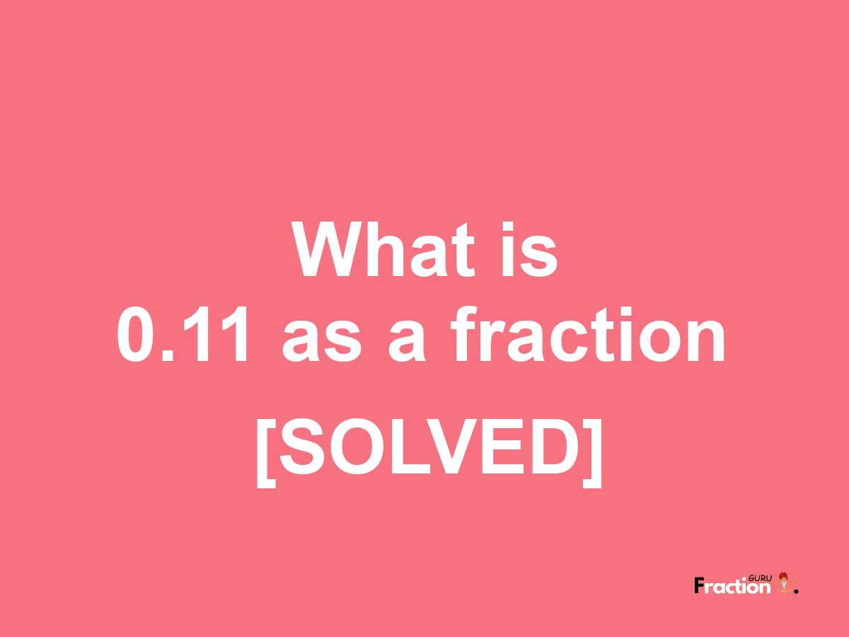 0.11 as a fraction