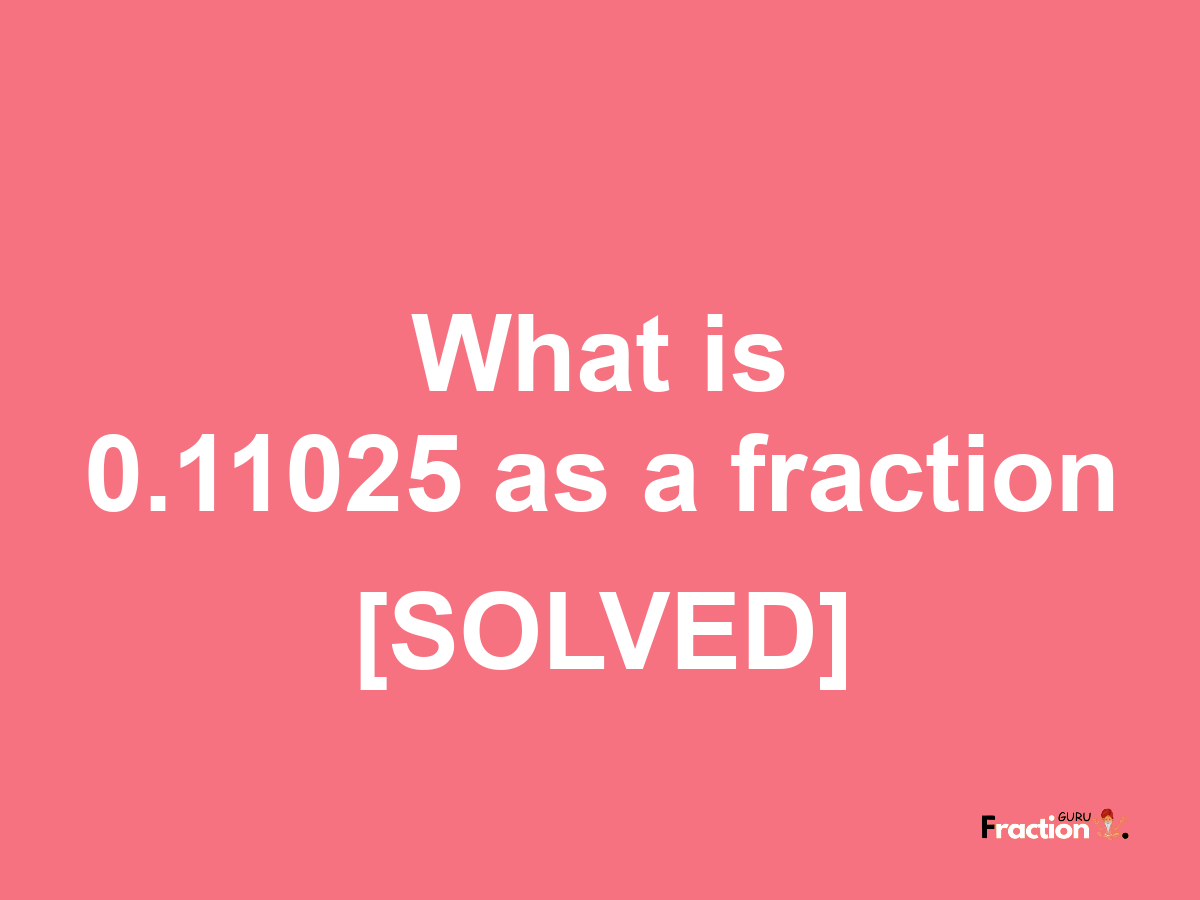 0.11025 as a fraction