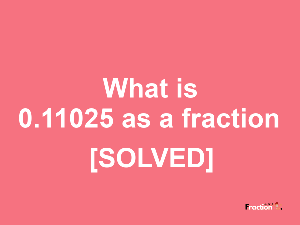 0.11025 as a fraction