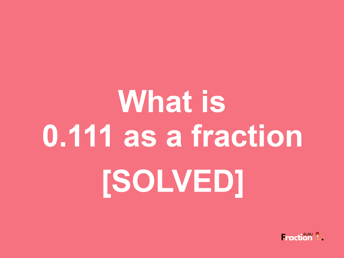 0.111 as a fraction