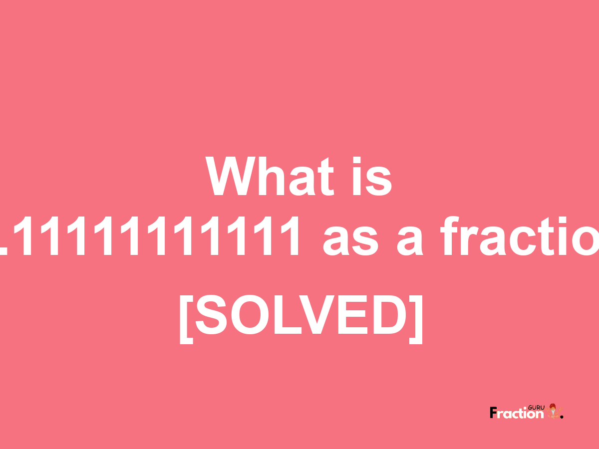 0.11111111111 as a fraction