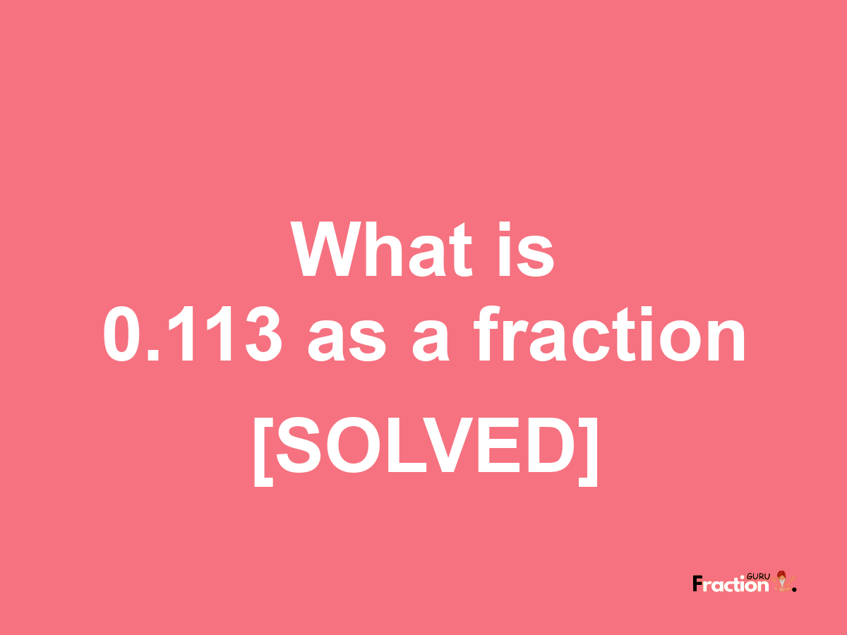 0.113 as a fraction