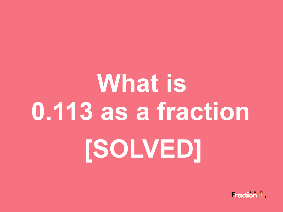 0.113 as a fraction