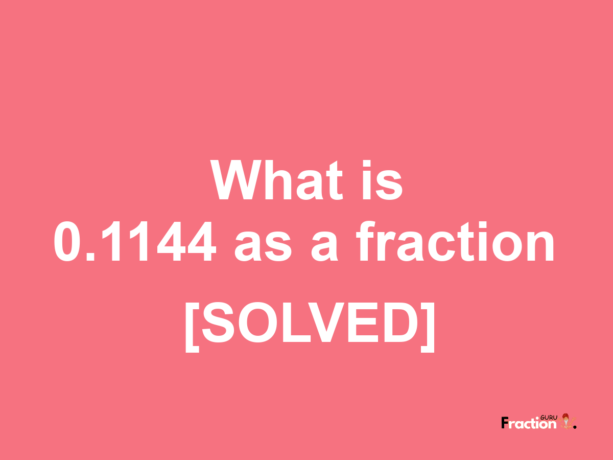 0.1144 as a fraction