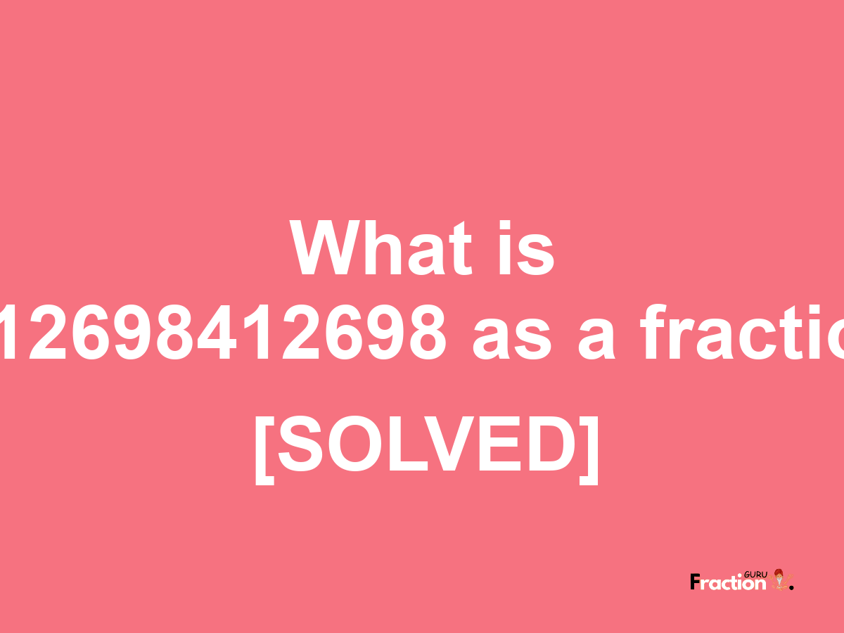 0.12698412698 as a fraction