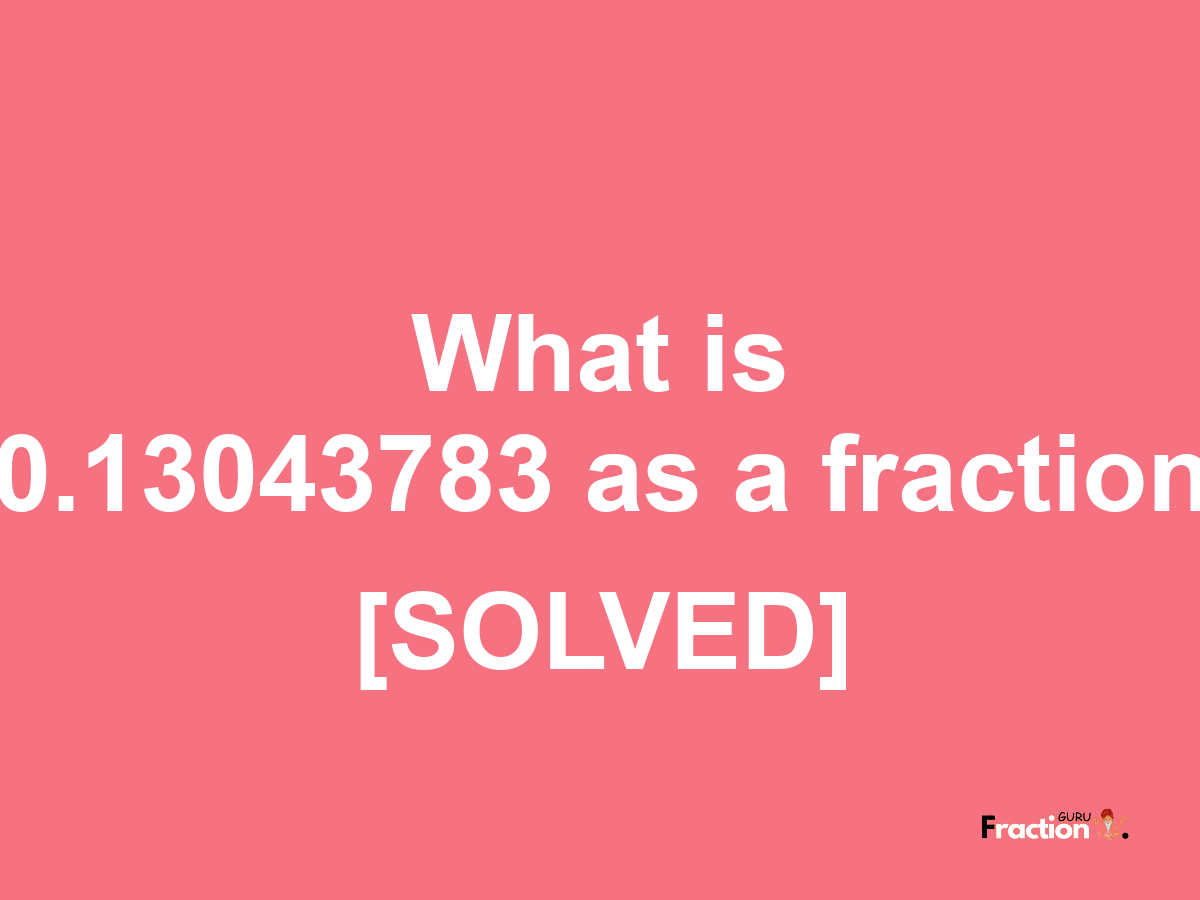 0.13043783 as a fraction