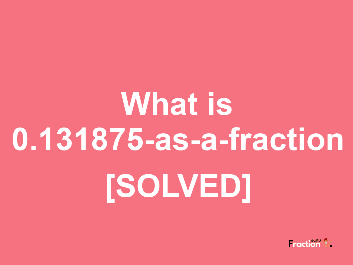 0.131875 as a fraction