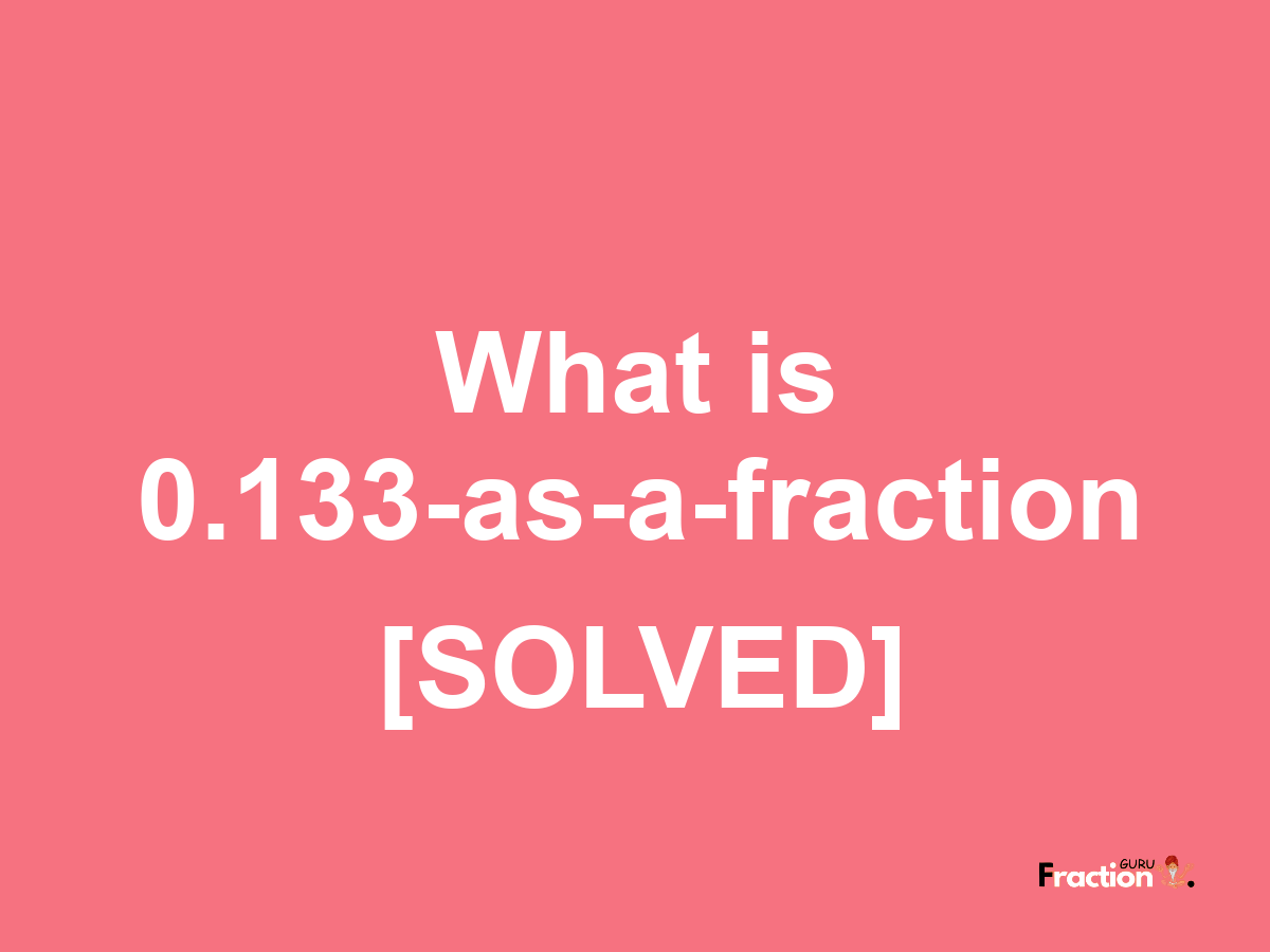 0.133 as a fraction