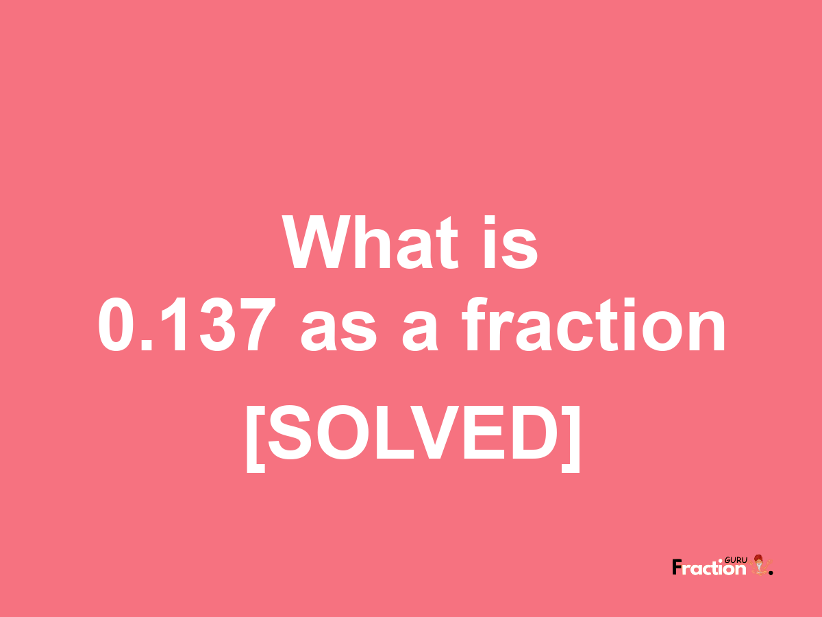 0.137 as a fraction