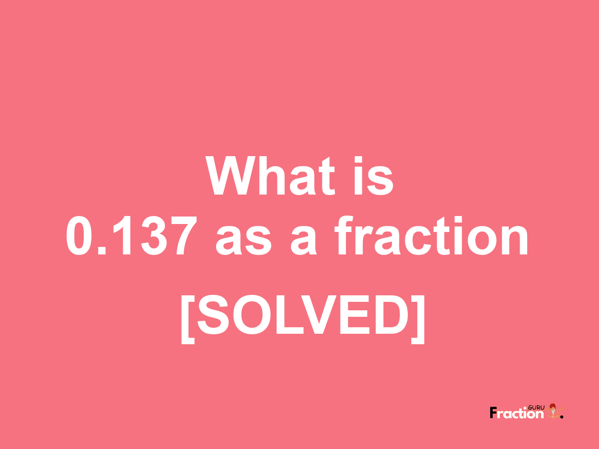 0.137 as a fraction