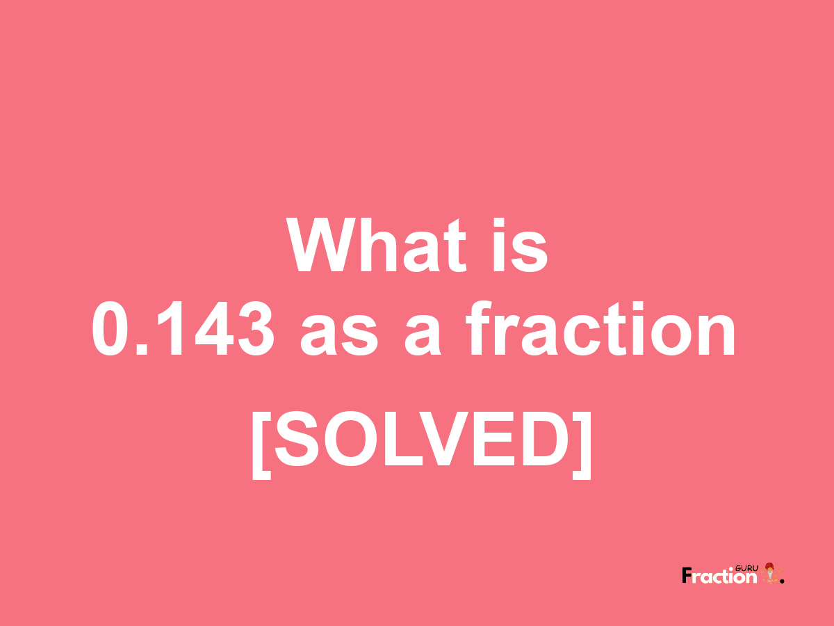 0.143 as a fraction