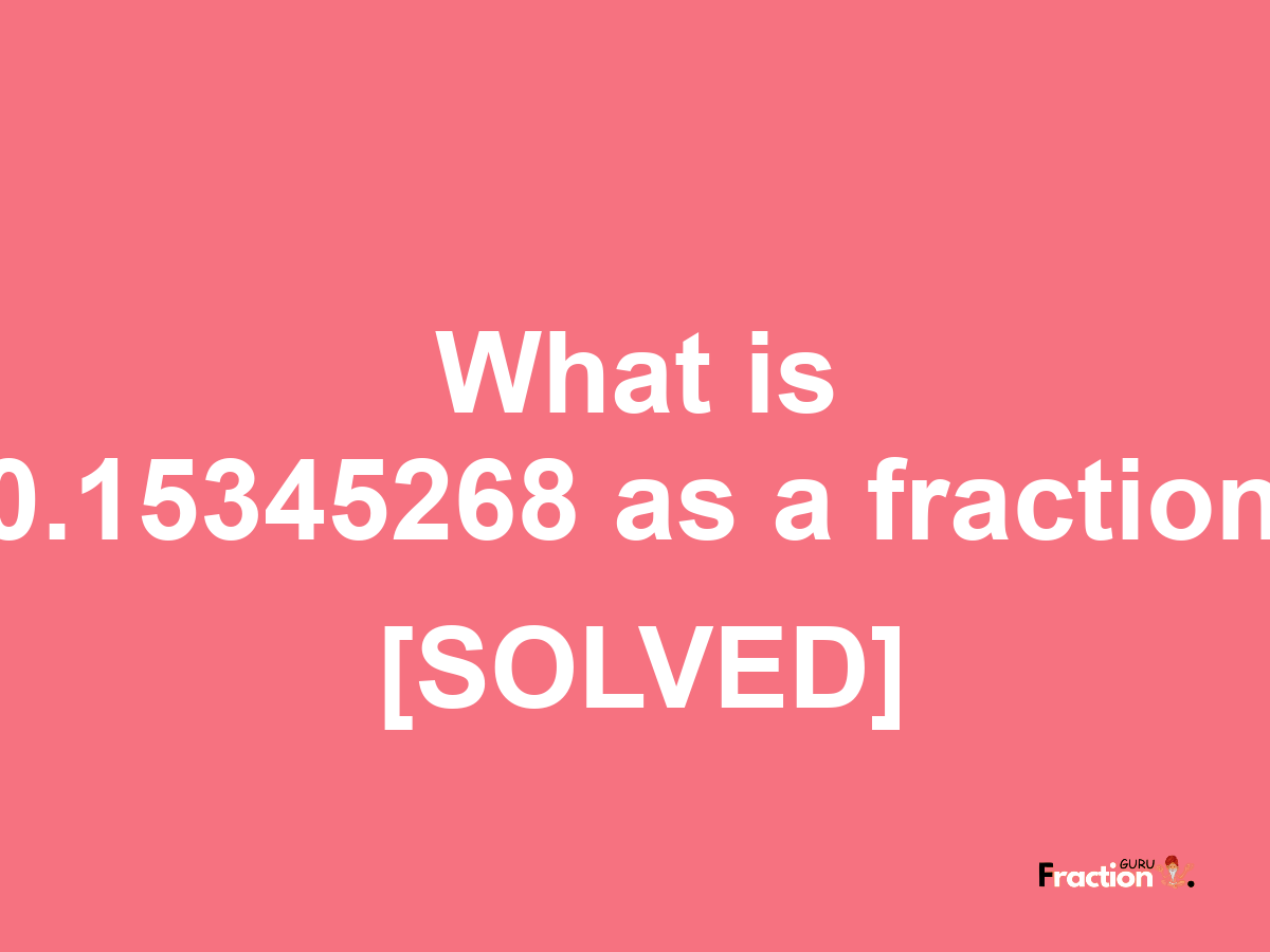 0.15345268 as a fraction