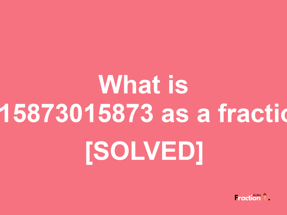 0.15873015873 as a fraction