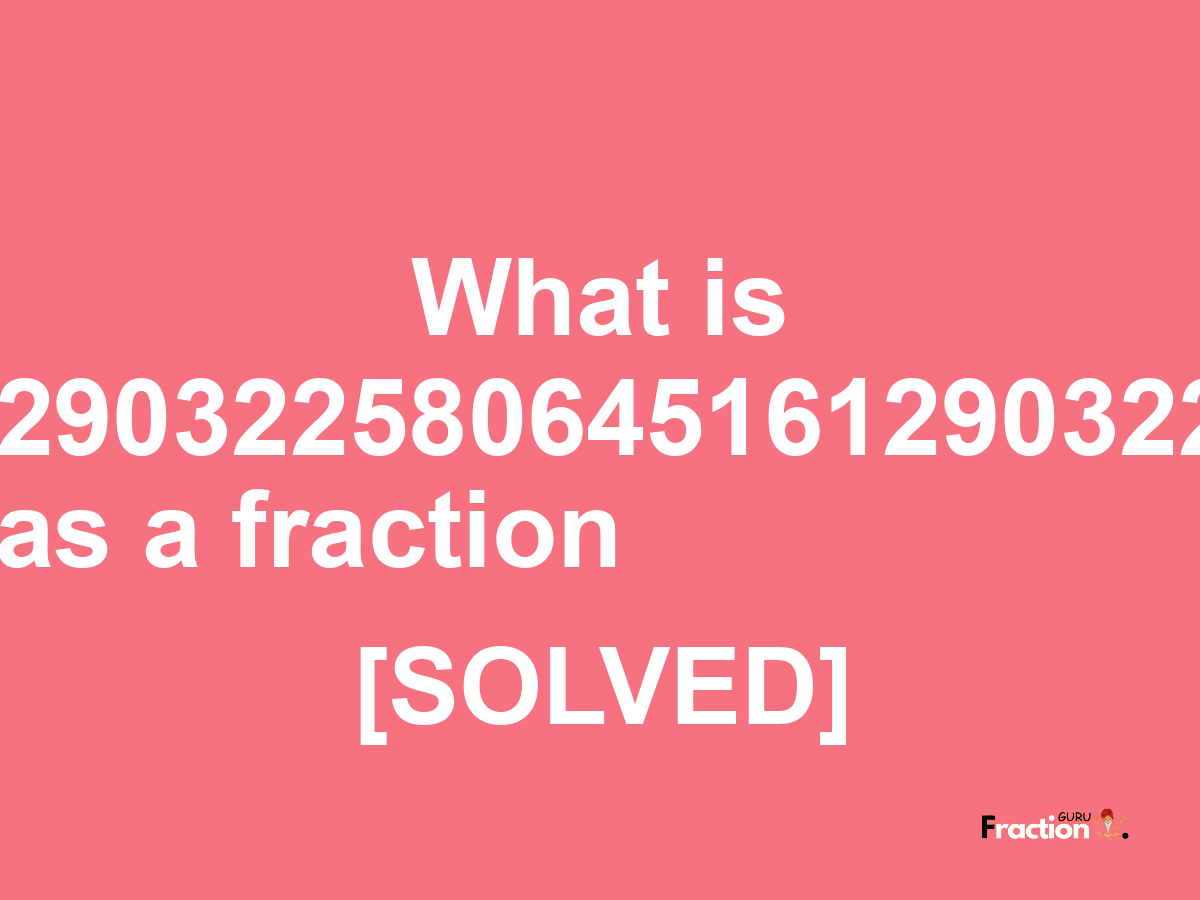 0.16129032258064516129032258064516 as a fraction