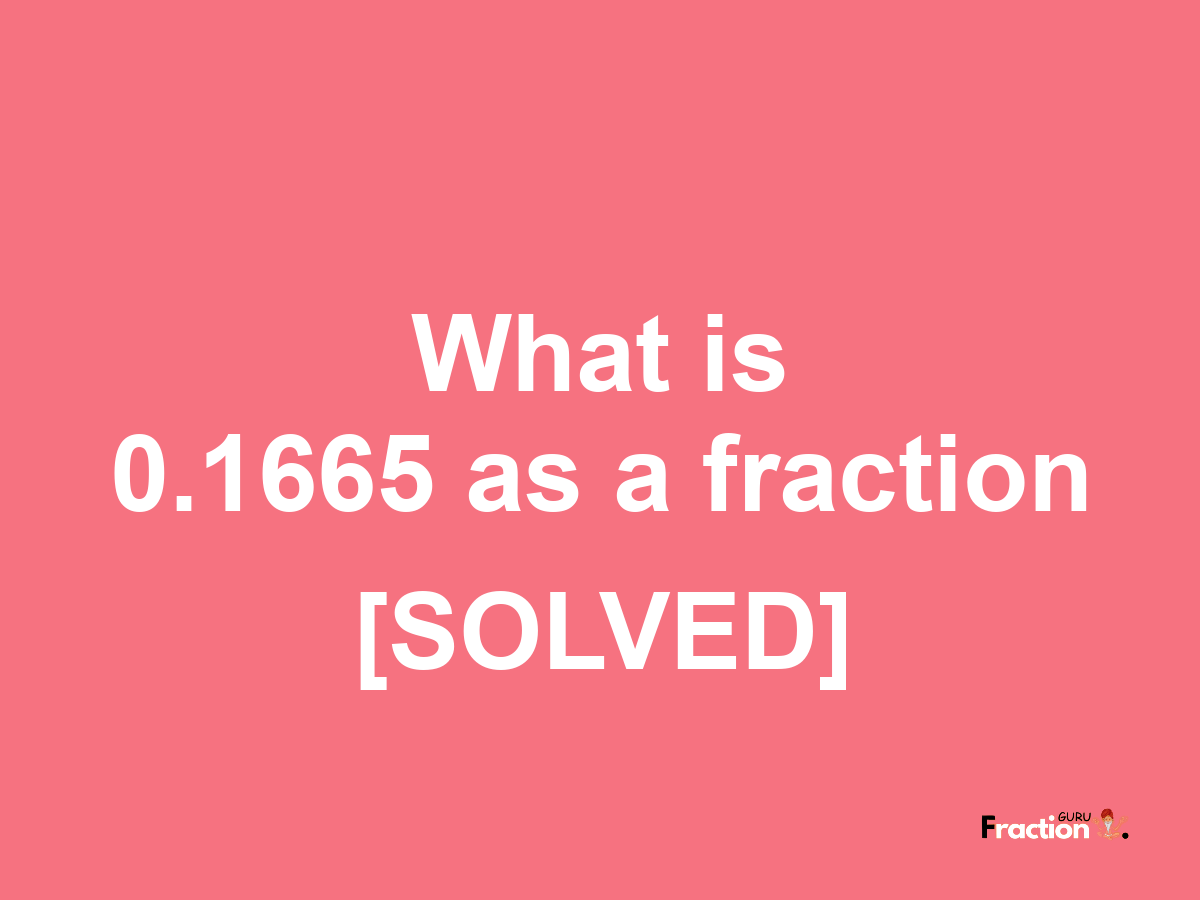 0.1665 as a fraction