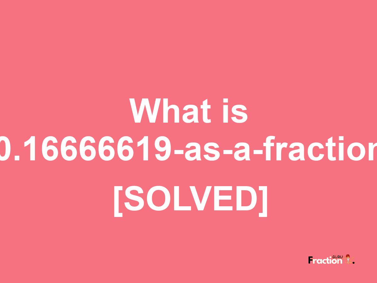 0.16666619 as a fraction