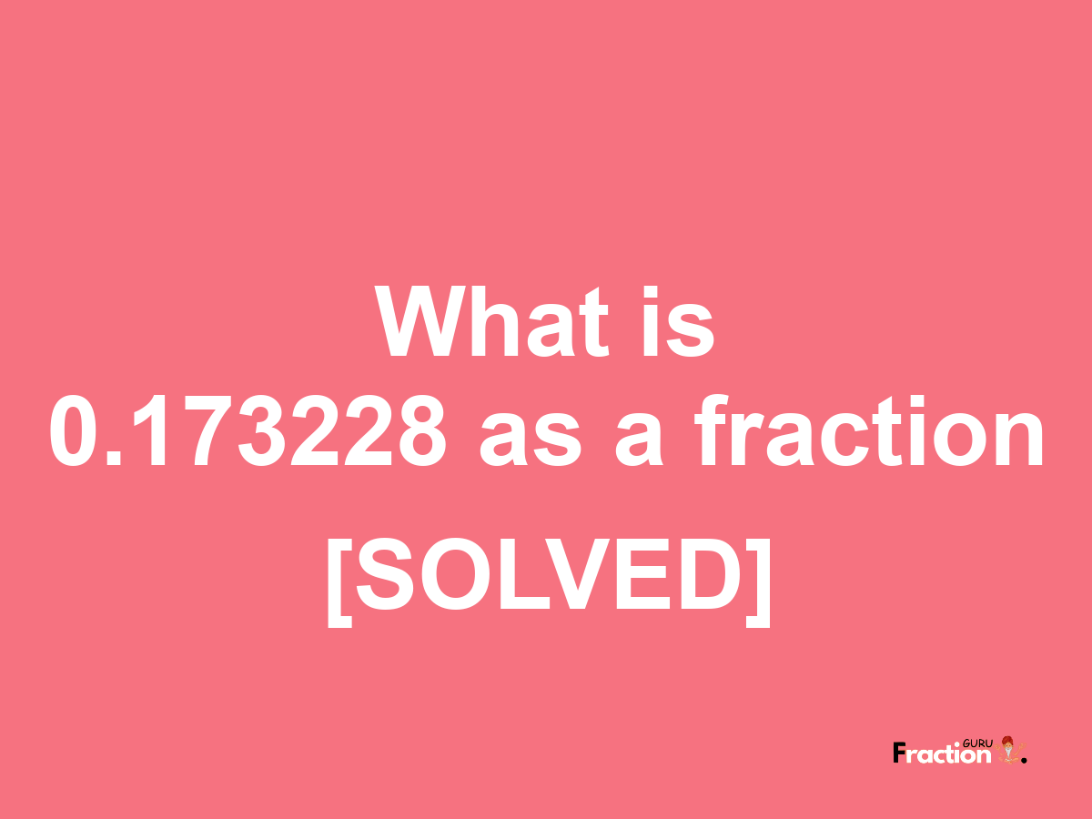 0.173228 as a fraction