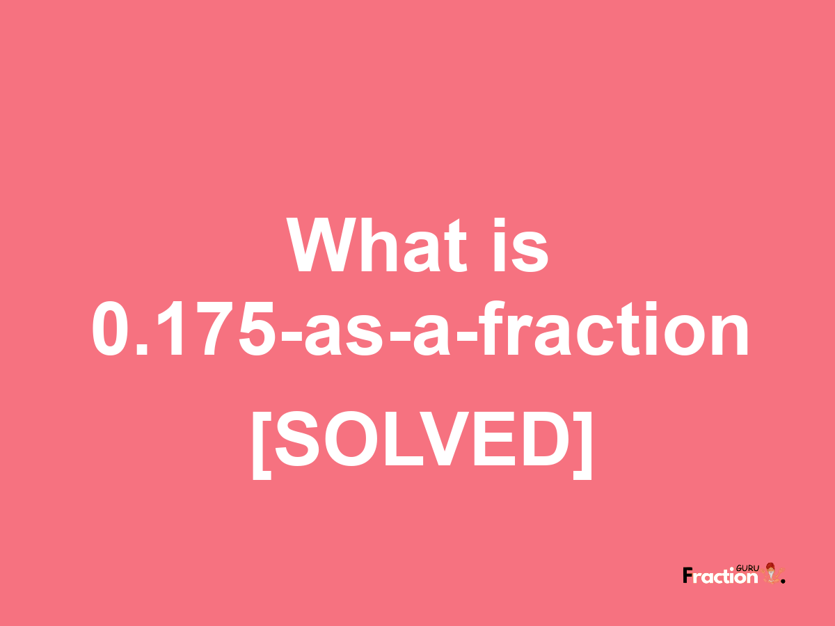 0.175 as a fraction