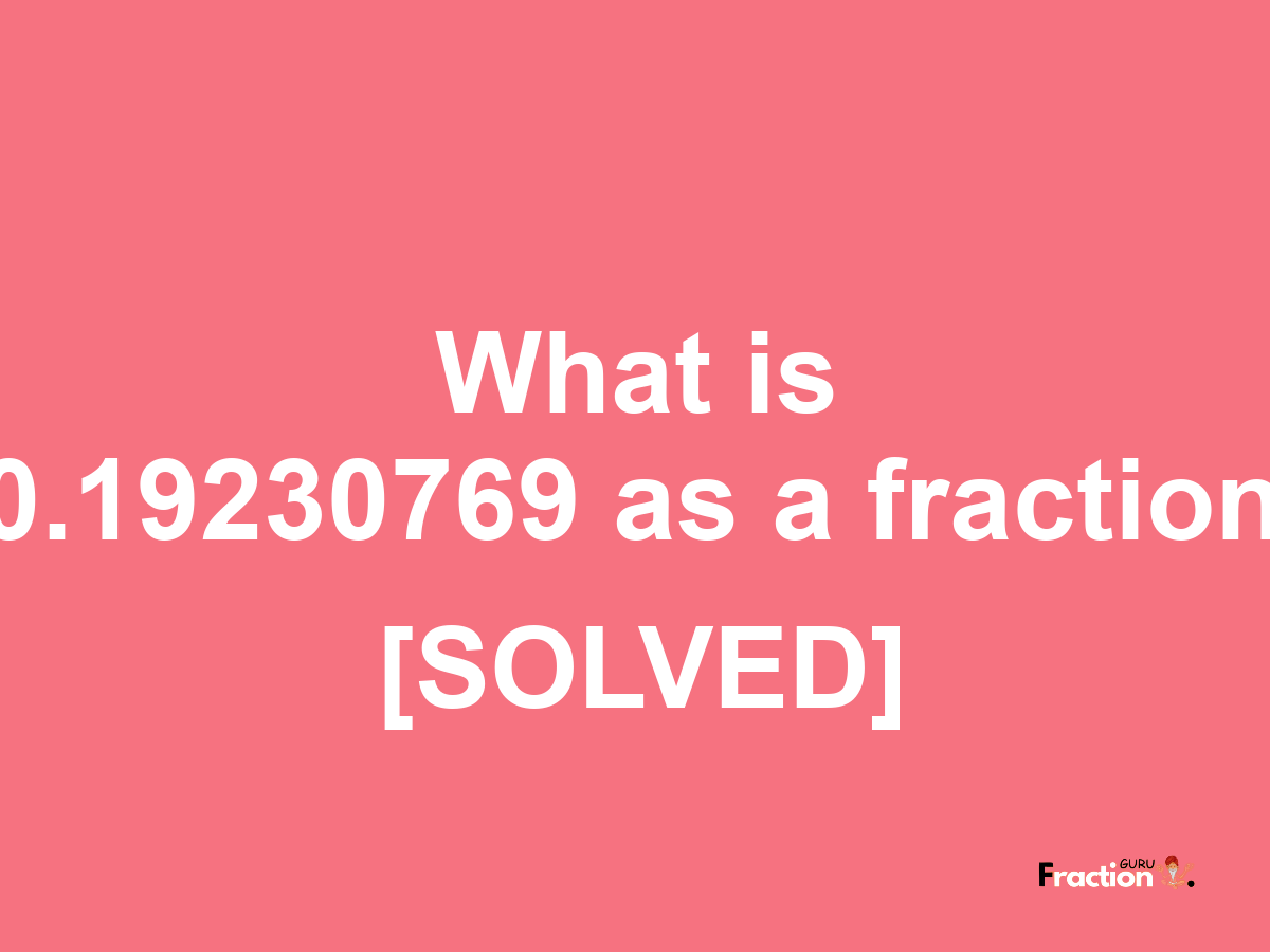 0.19230769 as a fraction