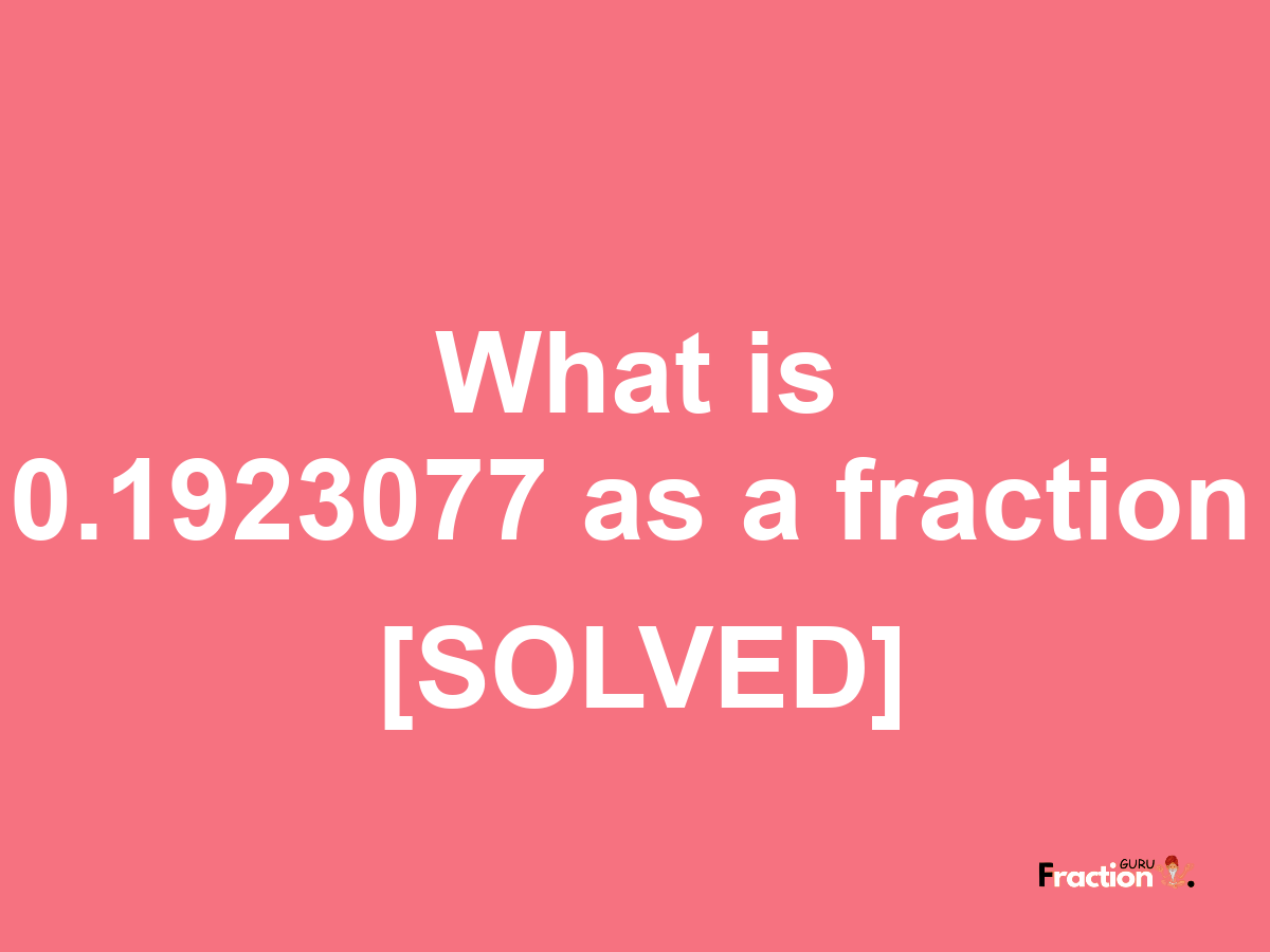 0.1923077 as a fraction