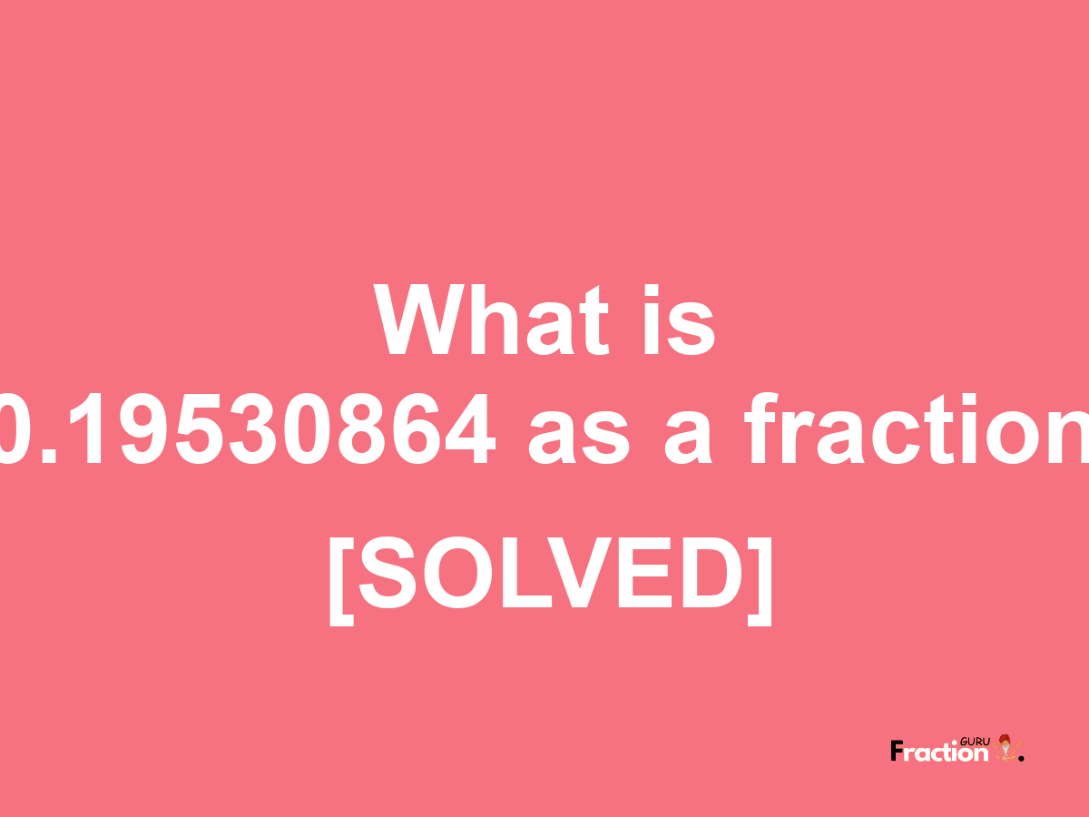 0.19530864 as a fraction