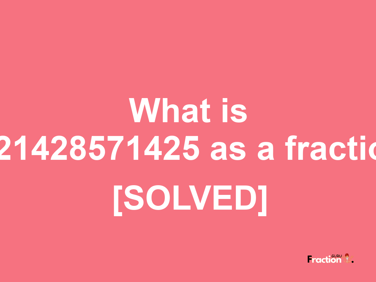 0.21428571425 as a fraction