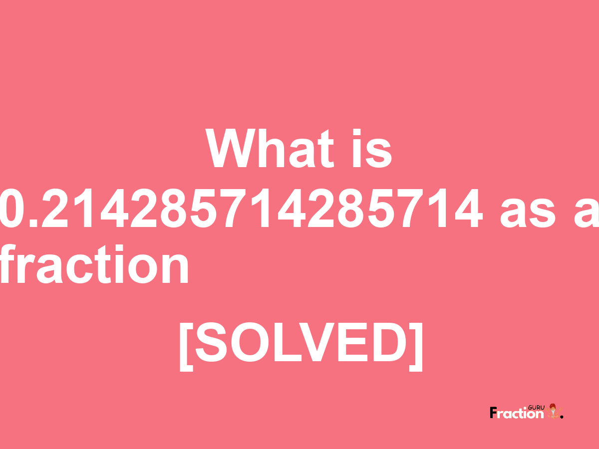 0.214285714285714 as a fraction