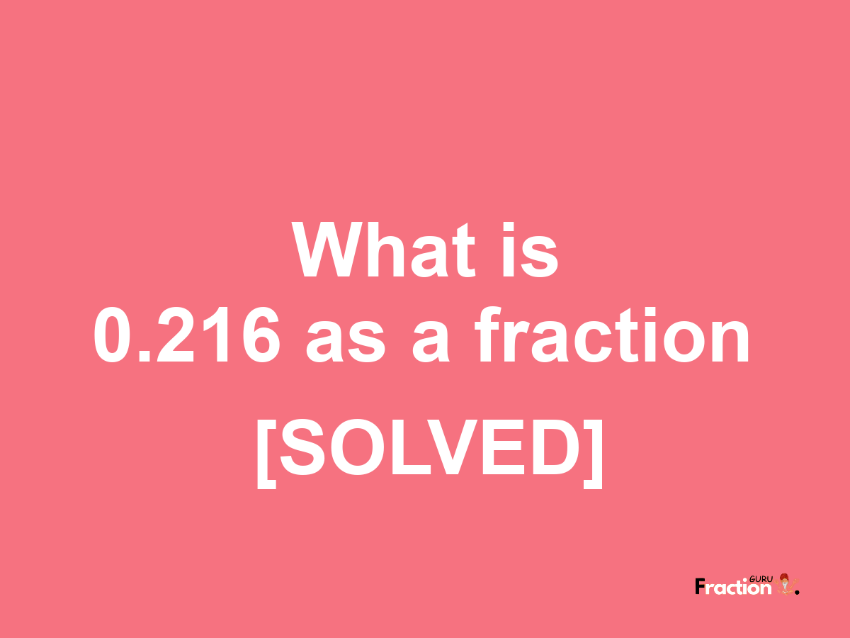 0.216 as a fraction