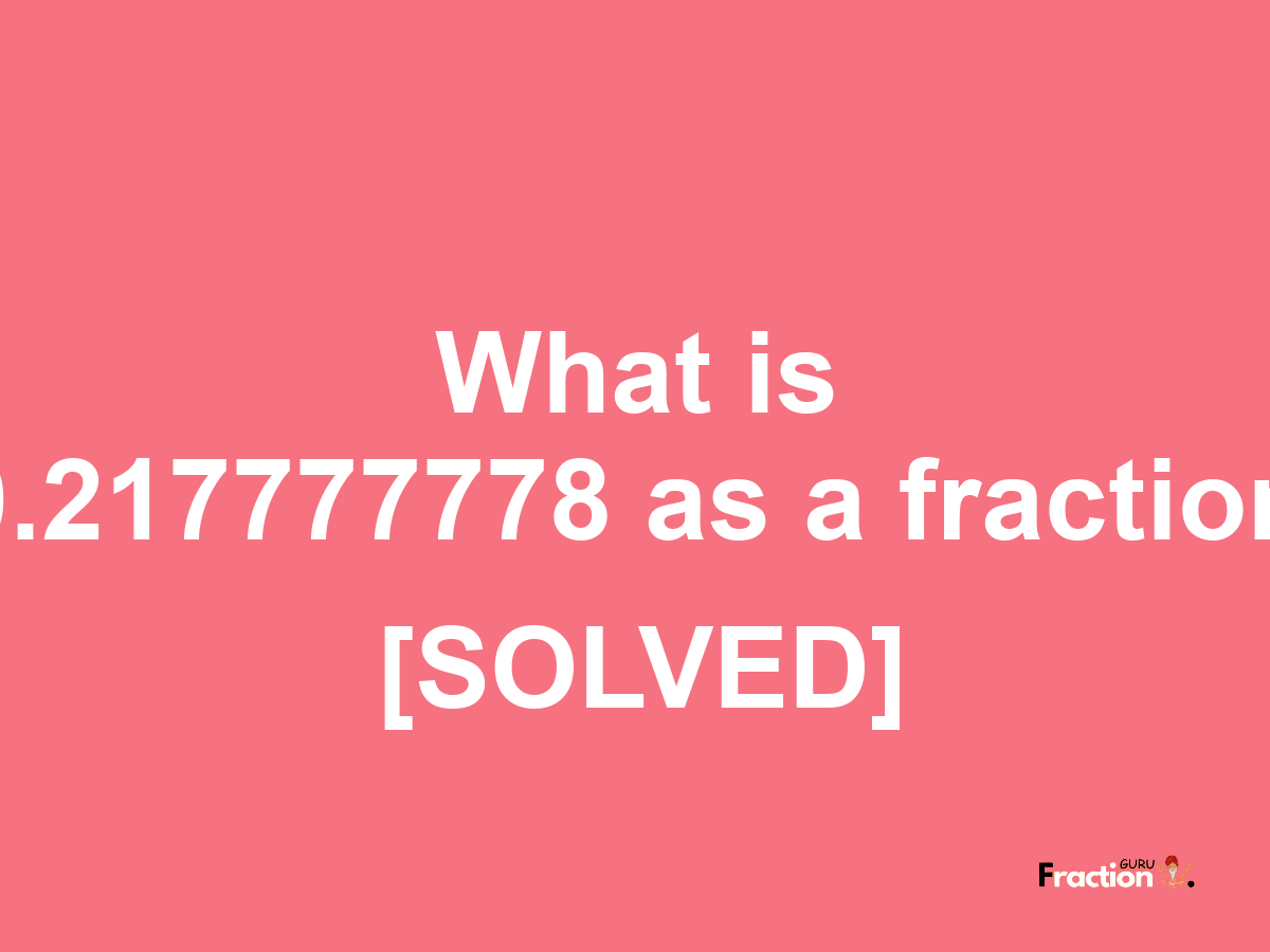 0.217777778 as a fraction