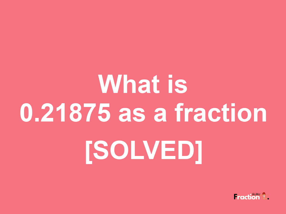 0.21875 as a fraction