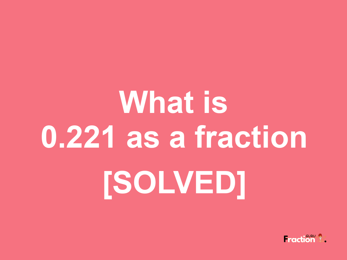 0.221 as a fraction