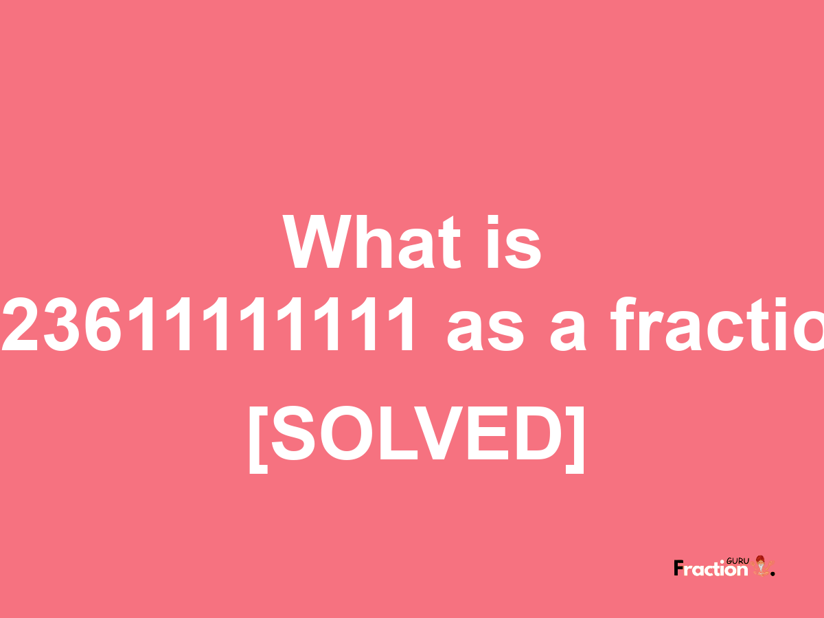 0.23611111111 as a fraction