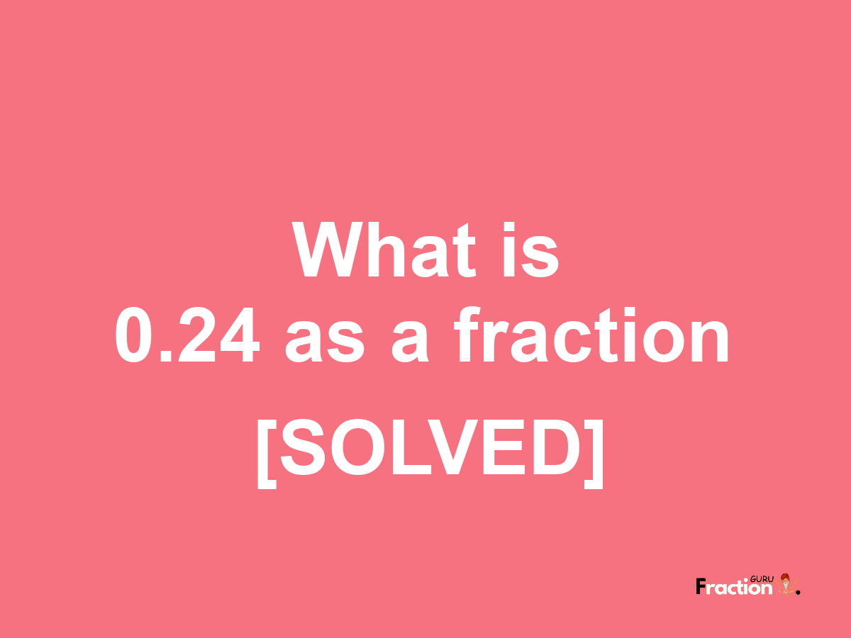 0.24 as a fraction